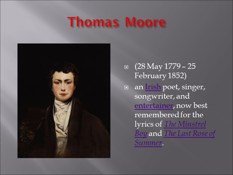 Thomas Moore (28 May 1779 – 25 February 1852)  an Irish poet, singer,